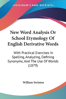 New Word Analysis Or School Etymology Of English Derivative Words(English, Paperback, Swinton William)