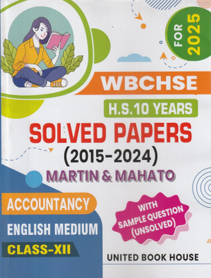 WBCHSE H.S. ACCOUNTANCY 10 YEARS SOLVED PAPERS CLASS 12 ENGLISH MEDIUM (2015-2024) UNITED BOOK HOUSE(Paperback, MARTIN, MAHATO)