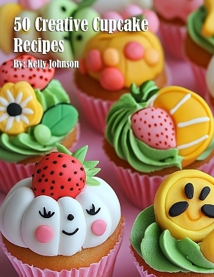 50 Creative Cupcake Recipes(English, Paperback, Johnson Kelly)