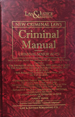 NEW CRIMINAL LAWS, CRIMINAL MANUAL, CRIMINAL MAJOR ACTS WITH COMPARATIVE TABLE,( W.E.F. 1-7-2024, EXCEPT THE PROVISION OF SEC. 106(2) OF BNS, 2023) EDITION 2024.(Paperback, Law, Justice)