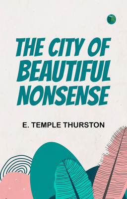 The City of Beautiful Nonsense(Paperback, E. Temple Thurston)