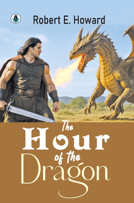 The Hour of the Dragon(Paperback, Robert E. Howard)