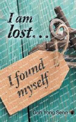 I am lost… I found myself(Paperback, Goh Yong Seng)