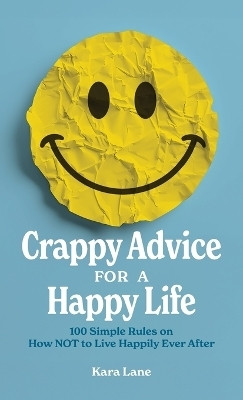 Crappy Advice for a Happy Life(English, Hardcover, Lane Kara)