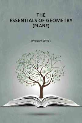 The Essentials of Geometry (Plane)(Paperback, Webster Wells)
