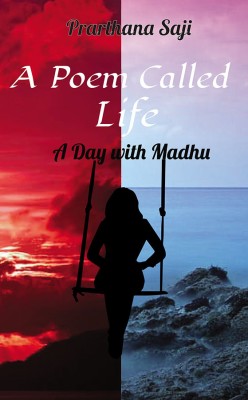 A Poem Called Life- A Day with Madhu(Paperback, Prarthana Saji)