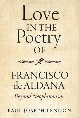 Love in the Poetry of Francisco de Aldana(English, Hardcover, Lennon Paul Joseph)