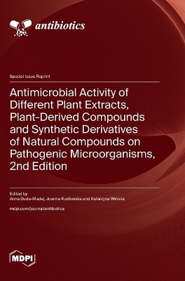 Antimicrobial Activity of Different Plant Extracts, Plant-Derived Compounds and Synthetic Derivatives of Natural Compounds on Pathogenic Microorganisms, 2nd Edition(English, Hardcover, unknown) Antimicrobial Activity of Different Plant Extracts, Plant-Derived Compounds and Synthetic Derivatives of Natural Compounds on Pathogenic Microorganisms, 2nd Edition(English, Hardcover, unknown)