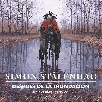 Despues de la inundacion/ Things From the Flood(Spanish, Hardcover, Stalenhagh Simon)