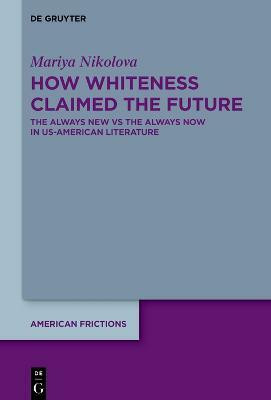 How Whiteness Claimed the Future(English, Electronic book text, Nikolova Mariya)