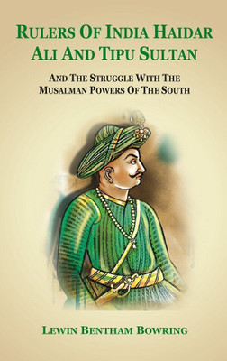Rulers of India Haidar Ali and Tipu Sultan And the Struggle with the Musalman Powers of the South [Hardcover](Hardcover, Lewin Bentham Bowring)