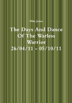 The Days And Dance Of The Warless Warrior(English, Paperback, Jones Mike)