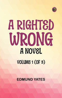 A Righted Wrong: A Novel. Volume 1 (of 3)(Paperback, Edmund Yates)