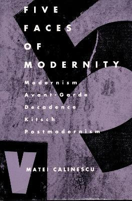 Five Faces of Modernity(English, Paperback, Calinescu Matei)