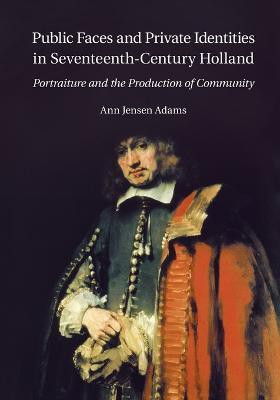 Public Faces and Private Identities in Seventeenth-Century Holland(English, Paperback, Adams Ann Jensen)