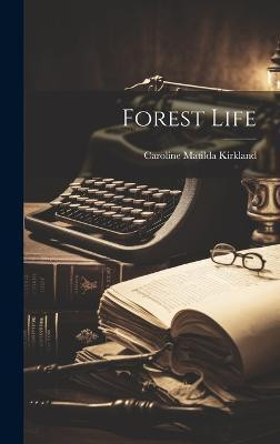 Forest Life(English, Hardcover, Kirkland Caroline Matilda)