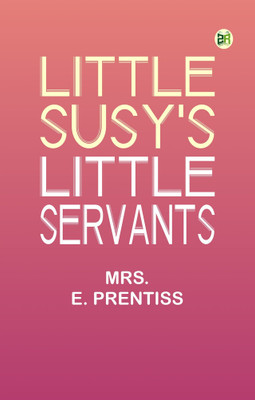 Little Susy's Little Servants(Paperback, Mrs. E. Prentiss)