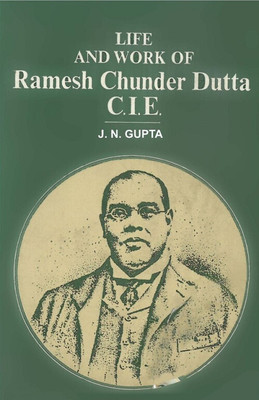 Life And Work of Ramesh Chunder Dutta C.I.E.(English, Hardcover, J. K. Gupta)