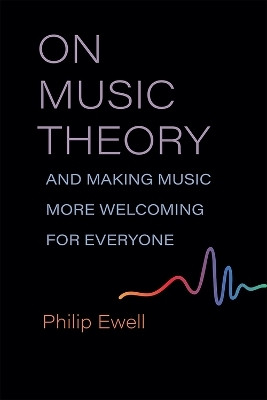 On Music Theory, and Making Music More Welcoming for Everyone(English, Paperback, Ewell Philip)