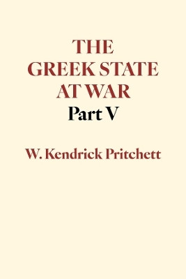 The Greek State at War, Part V(English, Hardcover, Pritchett W. Kendrick)