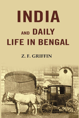 India and Daily Life in Bengal [Hardcover](Hardcover, Z. F. Griffin)