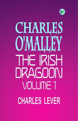 Charles O'Malley, The Irish Dragoon, Volume 1(Paperback, Charles Lever)