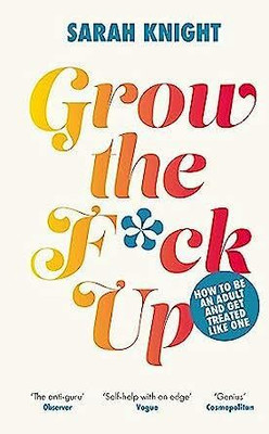 Grow The F*Ck Up: How To Be An Adult And Get Treated Like One(Paperback, Sarah Knight)