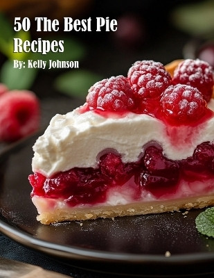 50 The Best Pie Recipes(English, Paperback, Johnson Kelly)