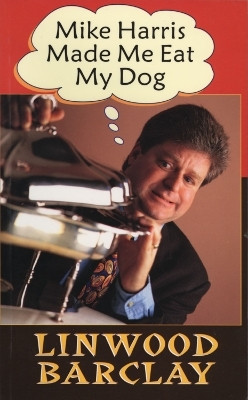 Mike Harris Made Me Eat My Dog(English, Electronic book text, Barclay Linwood)