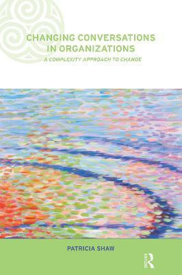 Changing Conversations in Organizations(English, Paperback, Shaw Patricia)