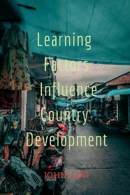 Learning Factors Influence Country Development(English, Paperback, Lok John)