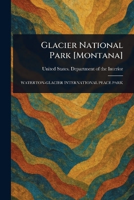 Glacier National Park [Montana](English, Paperback, Interior United States Department O)