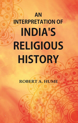 An Interpretation of India's Religious History(Paperback, Robert A. Hume)