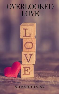 Overlooked Love(English, Paperback, Av Shraddha)