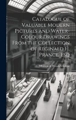 Catalogue of Valuable Modern Pictures and Water-colour Drawings From the Collection of Reginald H. Prance, Esq(English, Hardcover, Christie Manson, Woods)