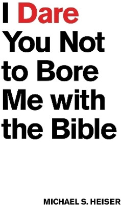 I Dare You Not to Bore Me with The Bible(English, Paperback, Heiser Michael S.)