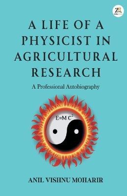 A Life Of A Physicist In Agricultural Research(English, Paperback, Moharir Anil Vishnu)