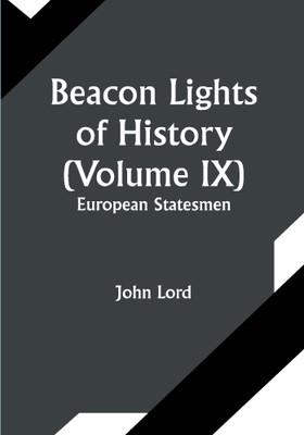 Beacon Lights of History (Volume IX): European Statesmen(Paperback, John Lord)
