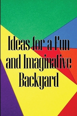 Ideas for a Fun and Imaginative Backyard(English, Paperback, Watson Monika)
