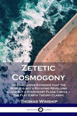 Zetetic Cosmogony(English, Paperback, Winship Thomas)