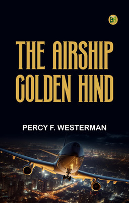 The Airship Golden Hind(Paperback, PERCY F. WESTERMAN)