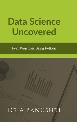 Data Science Uncovered  - First Principles Using Python(English, Hardcover, Dr a Banushri)