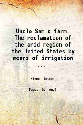 Uncle Sam's farm The reclamation of the arid region of the United States by means of irrigation 1890 [Hardcover](Hardcover, Joseph Nimmo)