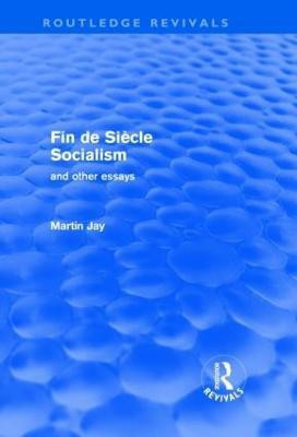 Fin de Siecle Socialism and Other Essays (Routledge Revivals)(English, Hardcover, Jay Martin)