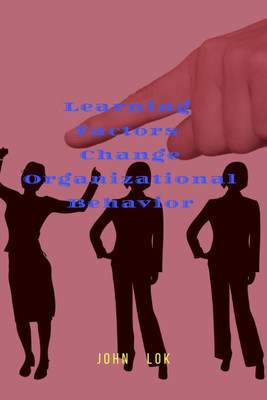 Learning Factors Change Organizational Behavior(English, Paperback, Lok John)
