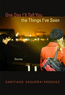 One Day I'll Tell You the Things I've Seen(English, Paperback, Vaquera-Vasquez Santiago)