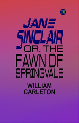 Jane Sinclair; Or, The Fawn Of Springvale(Paperback, William Carleton)