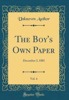 The Boy's Own Paper, Vol. 4: December 3, 1881 (Classic Reprint)(English, Hardcover, Author Unknown)