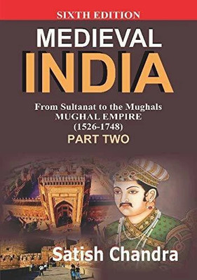 Medieval INDIA:From Sultanat to the Mughals Delhi Sultanat(1526-1748)(HAR-ANAND PUBLICATION PVT LTD, Satish Chandra)