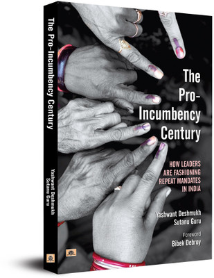 The Pro-Incumbency Century How Leaders are Fashioning Repeat Mandates in India(English, Paperback, unknown)